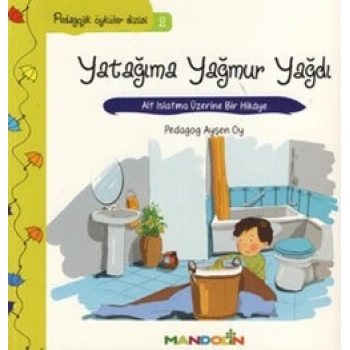 Pedagojik Öyküler: 2 - Yatağıma Yağmur Yağdı