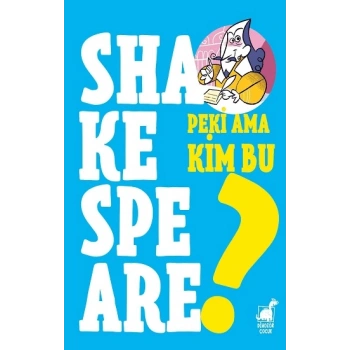 Peki Ama Kim Bu Shakespeare?