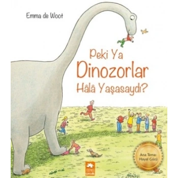 Peki Ya Dinozorlar Hala Yaşasaydı?