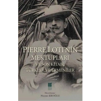 Pierre Loti’nin Mektupları ve Son Kitabı : Türkler ve Ermeniler