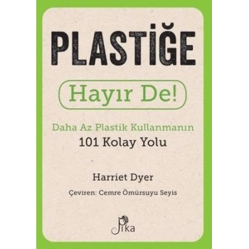 Plastiğe Hayır De! - Daha Az Plastik Kullanmanın 101 Kolay Yolu