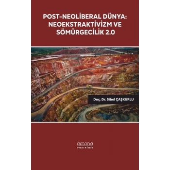 Post-Neoliberal Dünya: Neoekstraktivizm ve Sömürgecilik 2.0
