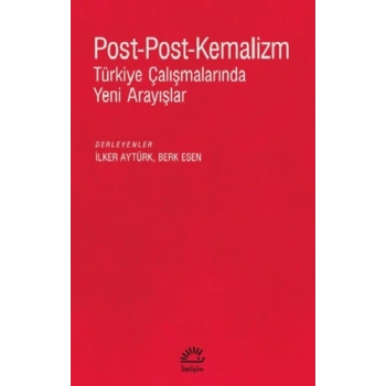 Post-Post-Kemalizm Türkiye Çalışmalarında Yeni Arayışlar