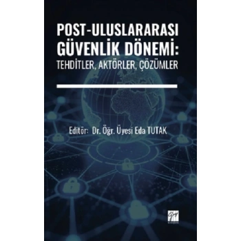 Post-Uluslararası Güvenlik Dönemi: Tehditler, Aktörler, Çözümler