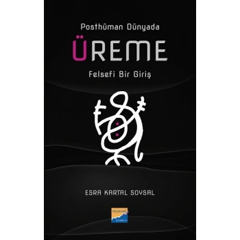Posthüman Dünyada Üreme Felsefi Bir Giriş