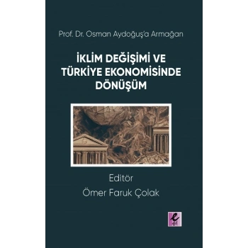 Prof. Dr. Osman Aydoğuş’a Armağan: İklim Değişimi ve Türkiye Ekonomisinde Dönüşüm