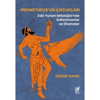 Prometheus’un Çocukları - Eski Yunan Mitolojisi’nde Kahramanlar ve Efsaneler
