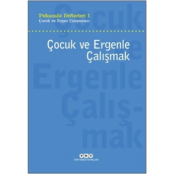 Psikanaliz Defteri 1 - Çocuk ve Ergen Çalışmaları - Çocuk ve Ergenle Çalışmak