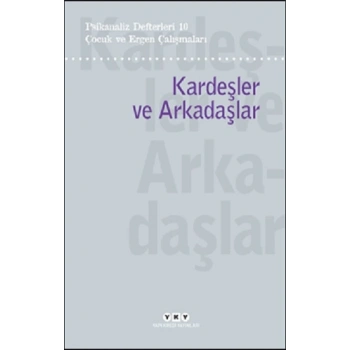 Psikanaliz Defterleri 10 – Çocuk ve Ergen Çalışmaları / Kardeşler ve Arkadaşlar