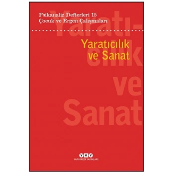 Psikanaliz Defterleri 15: Çocuk Ve Ergen Çalışmaları Yaratıcılık Ve Sanat