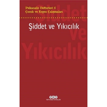Psikanaliz Defterleri 6 – Çocuk ve Ergen Çalışmaları  Şiddet ve Yıkıcılık