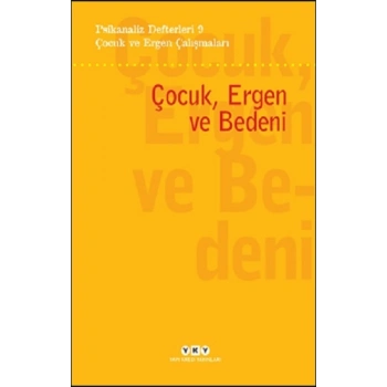 Psikanaliz Defterleri 9- Çocuk ve Ergen Çalışmaları / Çocuk, Ergen ve Bedeni