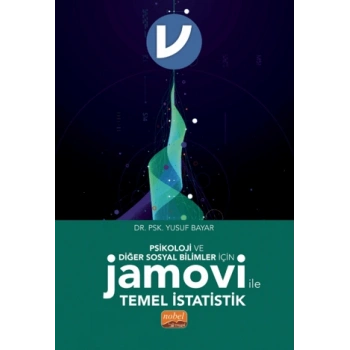 Psikoloji ve Diğer Sosyal Bilimler İçin Jamovi ile Temel İstatistik