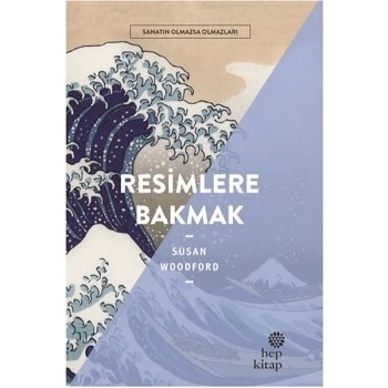 Resimlere Bakmak - Sanatın Olmazsa Olmazları