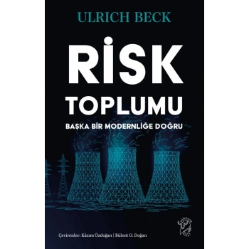 Risk Toplumu: Başka Bir Modernliğe Doğru