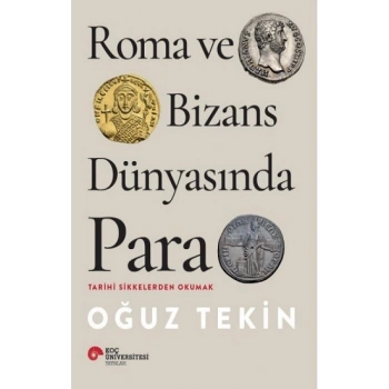 Roma Ve Bizans Dünyasında Para Tarihi Sikkelerden Okumak