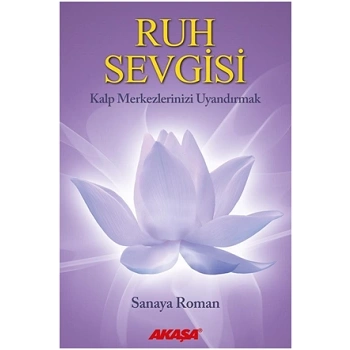 Ruh Sevgisi - Kalp Merkezlerinizi Uyandırmak