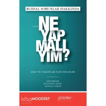 Ruhsal Sorunlar Hakkında Ne Yapmalıyım?;Aile Ve Yakınlar İçin Bilgiler