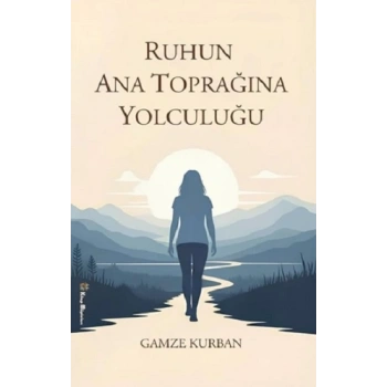 Ruhun Ana Toprağına Yolculuğu