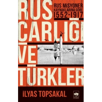 Rus Çarlığı ve Türkler - Rus Misyoner Kaynaklarına Göre 1552-1917