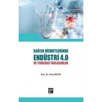 Sağlık Hizmetlerinde Endüstri 4.0 ve Yenilikçi Yaklaşımlar