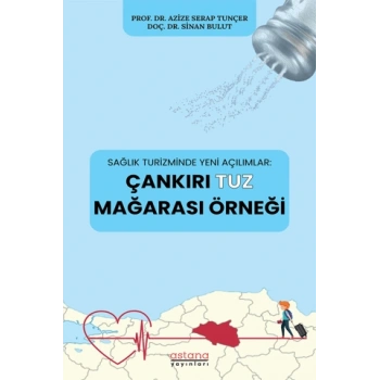 Sağlık Turizminde Yeni Açılımlar: Çankırı Tuz Mağarası Örneği