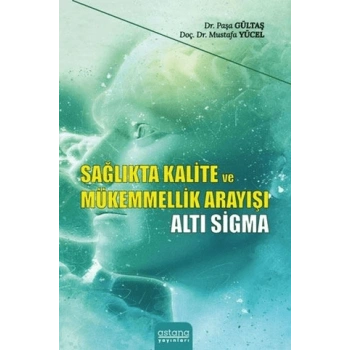 Sağlıkta Kalite ve Mükemmellik Arayışı - Altı Sigma