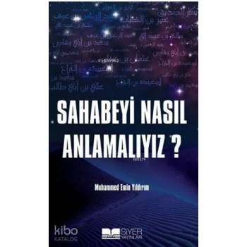 Sahabeyi Nasıl Anlamalıyız