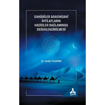 Sahabiler Arasındaki İhtilafların Hadisler Bağlamında Değerlendirilmesi