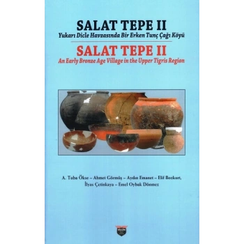Salat Tepe II Yukarı Dicle Havzasında Bir Erken Tunç Çağı Köyü (Ciltli)