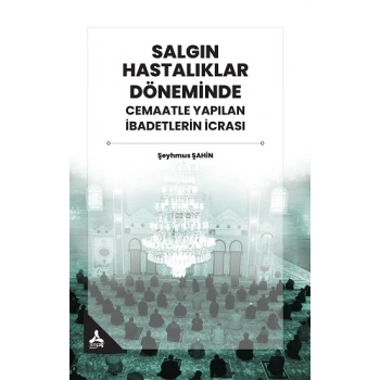 Salgın Hastalıklar Döneminde Cemaatle Yapılan İbadetlerin İcrası