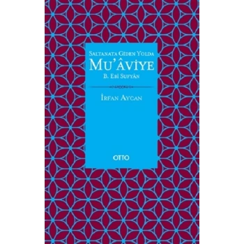 Saltanata Giden Yolda Muaviye B. Ebi Sufyan ( Ciltli )