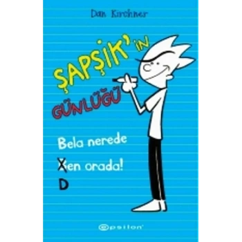 Şapşik’in Günlüğü: Bela Nerede Ben Orada