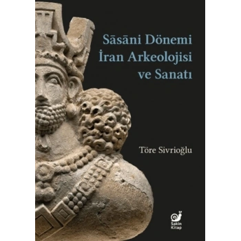 Sasaniler Dönemi İran Arkeolojisi ve Sanatı
