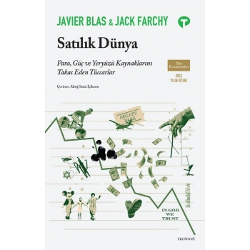 Satılık Dünya - Para, Güç ve Yeryüzü Kaynaklarını Takas Eden Tüccarlar