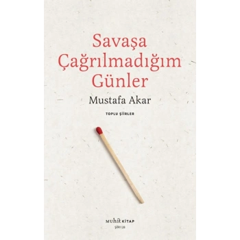 Savaşa Çağrılmadığım Günler /Toplu Şiirler