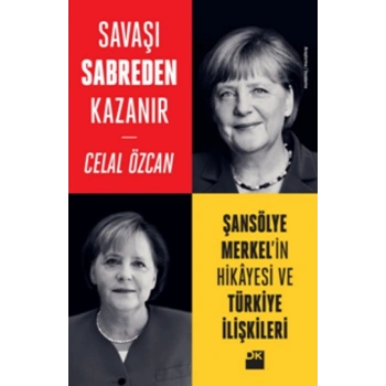 Savaşı Sabreden Kazanır - Şansölye Merkel’in Hikayesi ve Türkiye İlişkileri