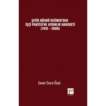 Şefik Hüsnü Değmer’den İşçi Partisi’ne Aydınlık Hareketi (1918 – 2000)