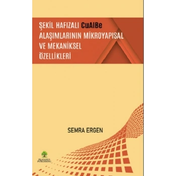 Şekil Hafızalı CuAlBe Alaşımlarının Mikroyapısal ve Mekaniksel Özellikleri