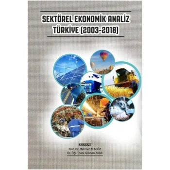Sektörel Ekonomik Analiz Türkiye (2003-2018)