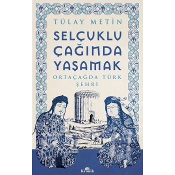 Selçuklu Çağında Yaşamak