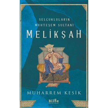 Selçukluların Muhteşem Sultanı Melikşah