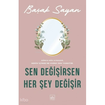 Sen Değişirsen Her Şey Değişir