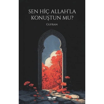 Sen Hiç Allah’la Konuştun Mu?