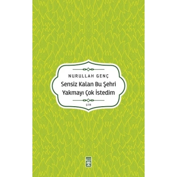 Sensiz Kalan Bu Şehri Yakmayı Çok İstedim