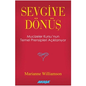 Sevgiye Dönüş - Mucizeler Kursu’nun Temel Prensipleri Açıklanıyor
