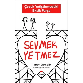 Sevmek Yetmez - Çocuk Yetiştirmedeki Eksik Parça