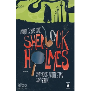 Sherlock Holmesun Son Görevi (Sherlock Holmes 4. Kitap)