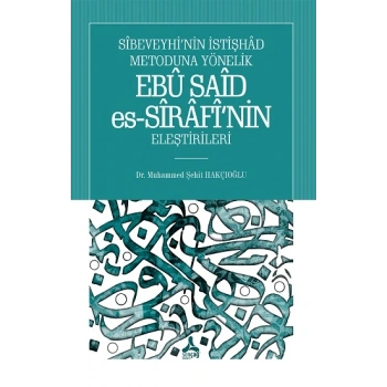 Sibeveyhinin İstişhad Metoduna Yönelik Ebu Said Es-Sirafinin Eleştirileri