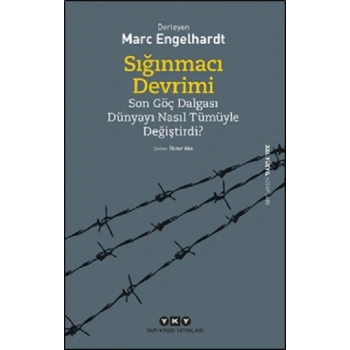 Sığınmacı Devrimi Son Göç Dalgası Dünyayı Nasıl Tümüyle Değiştirdi?